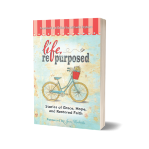 Life Repurposed: Stories of Grace, Hope, and Restored Faith