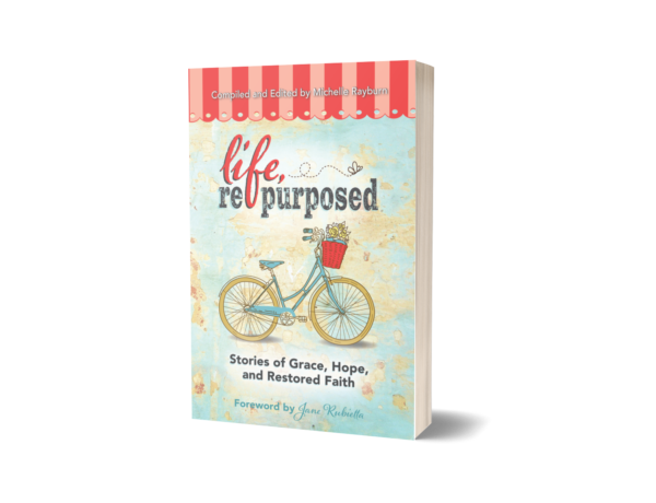 Life Repurposed: Stories of Grace, Hope, and Restored Faith